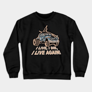 I Live, I Die, Car Mad Max Fan Art Crewneck Sweatshirt